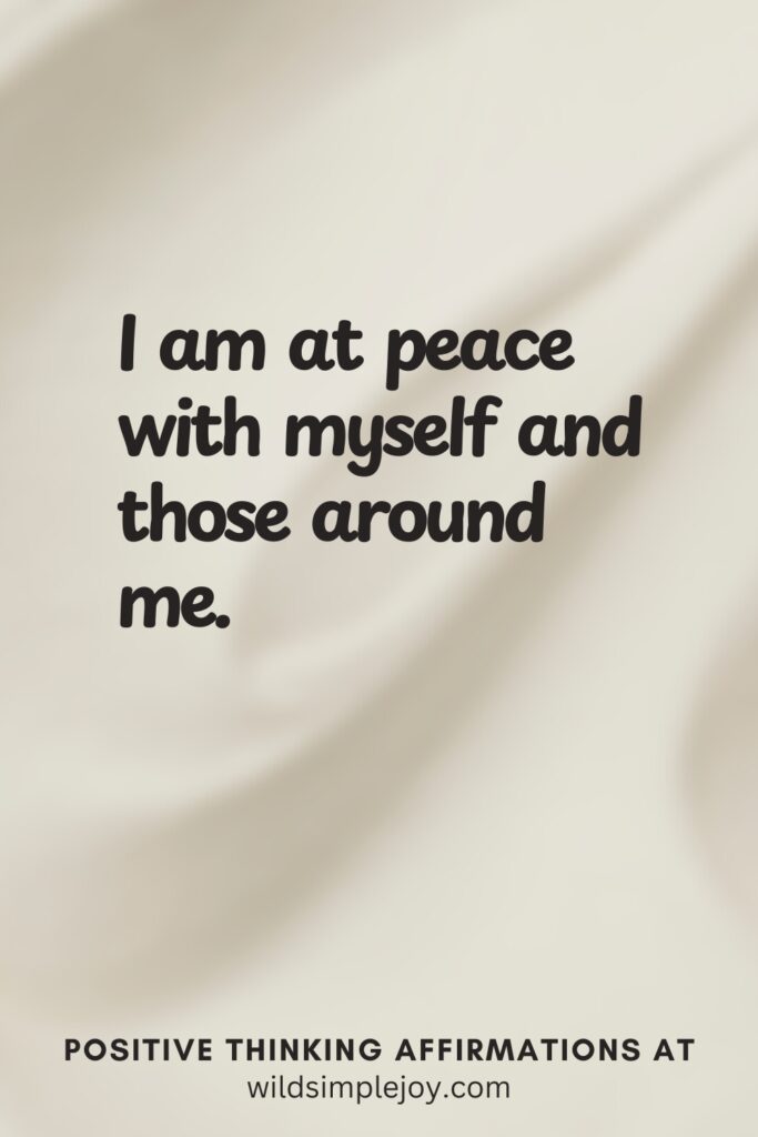 Vertical pin image on cream background with text overlay, I am at peace with myself and those around me. Positive Thinking Affirmations at wildsimplejoy.com