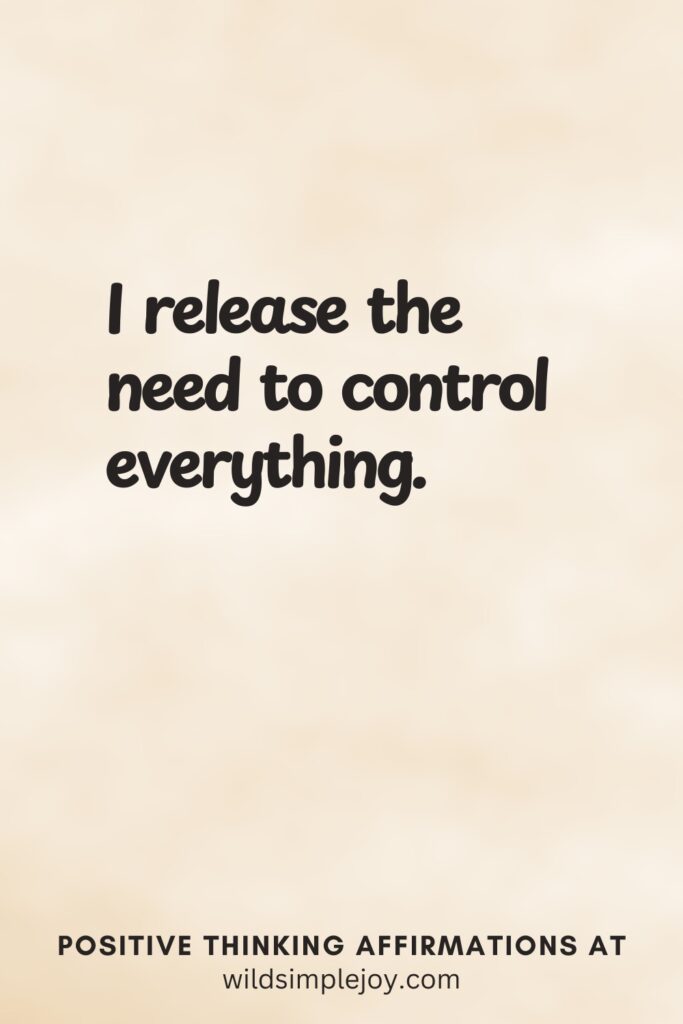 Vertical pin image on cream background with text overlay, I release the need to control everything. Positive Thinking Affirmations at wildsimplejoy.com