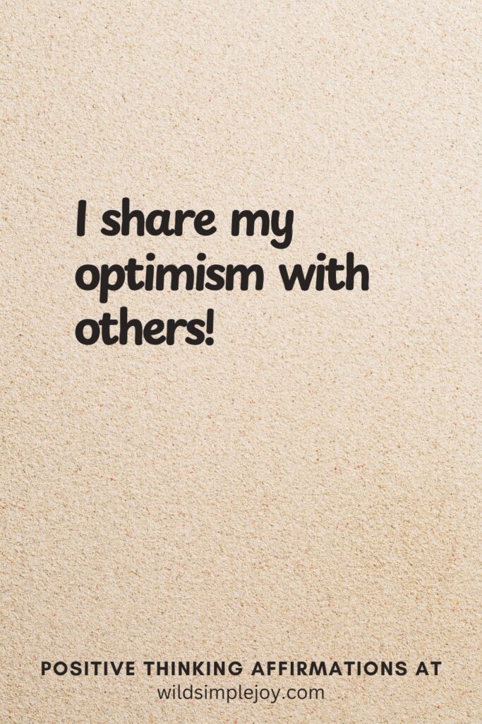 Vertical pin image on cream background with text overlay, I share my optimism with others. Positive Thinking Affirmations at wildsimplejoy.com