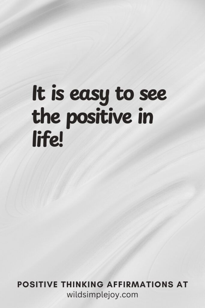 Vertical pin image on cream background with text overlay, It is easy to see the positive in life! Positive Thinking Affirmations at wildsimplejoy.com