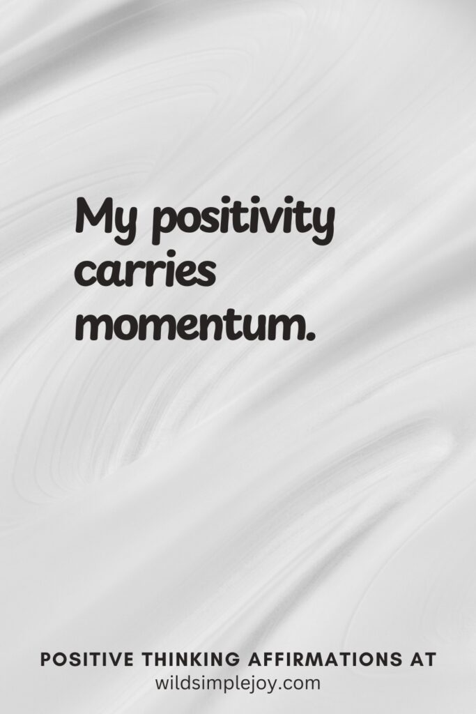 Vertical pin image on cream background with text overlay, My positivity carries momentum! Positive Thinking Affirmations at wildsimplejoy.com