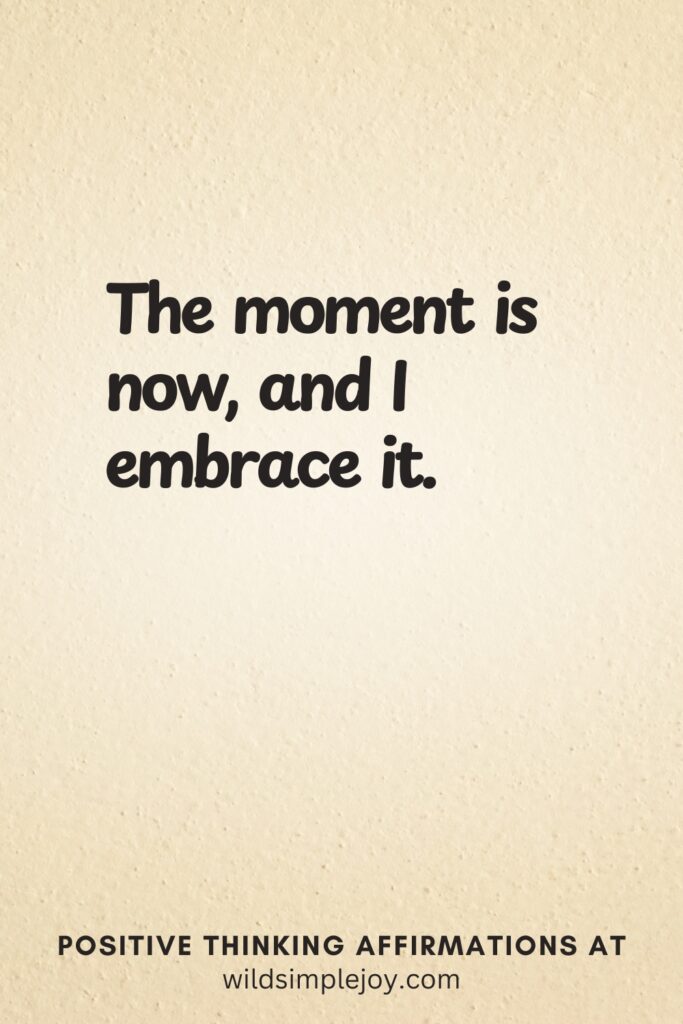 Vertical pin image on cream background with text overlay, The moment is now, and I embrace it. Positive Thinking Affirmations at wildsimplejoy.com