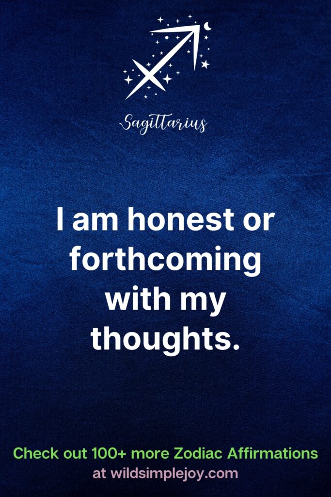 Affirmations for Sagittarius I am honest and forthcoming