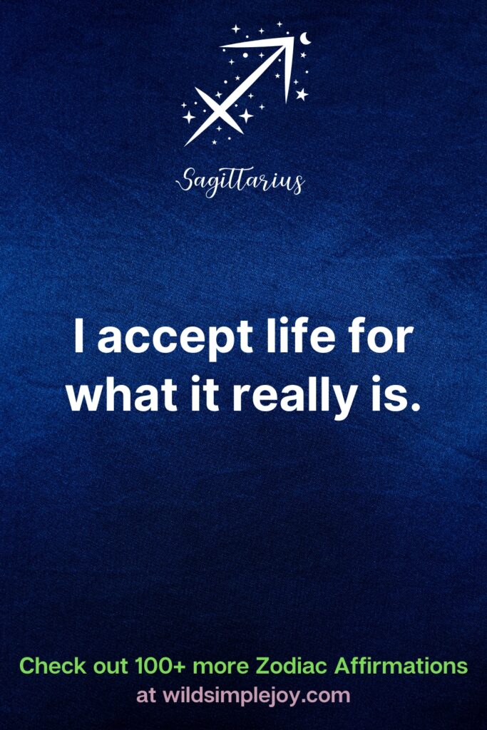 I accept life for what it really is Affirmations for Sagittarius