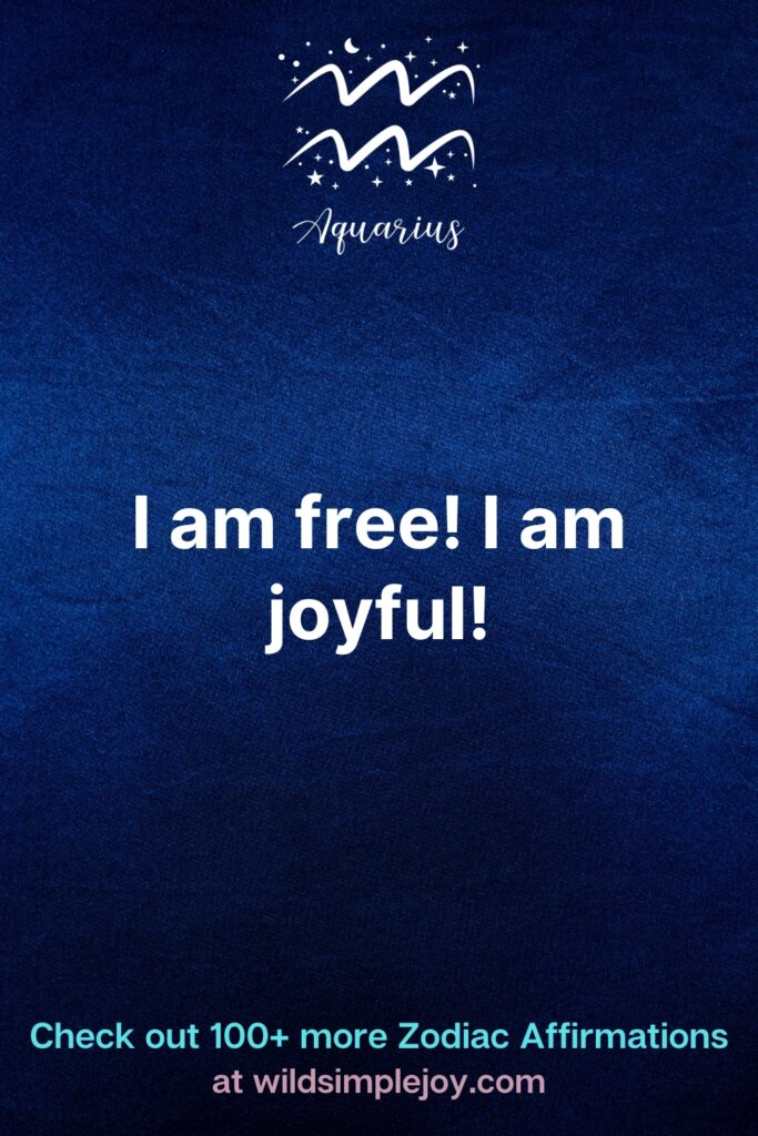 I am free I am joyful Aquarius Affirmations