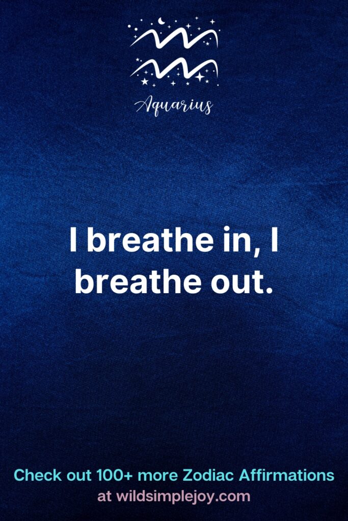 I breathe in Aquarius Affirmations