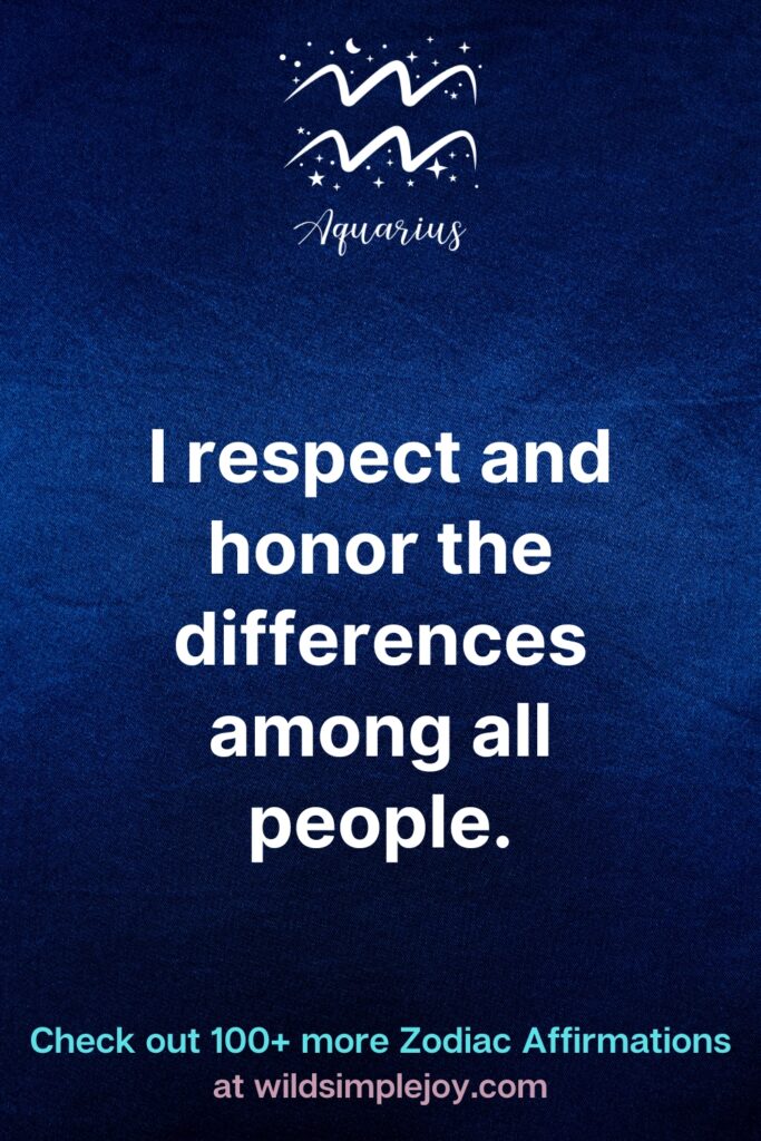 I respect and honor the differences among all people Aquarius Affirmations