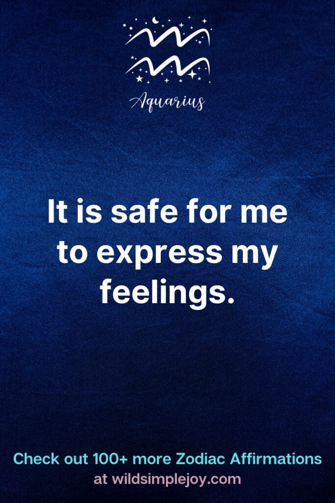 It is safe for me to express my feelings Aquarius Affirmations