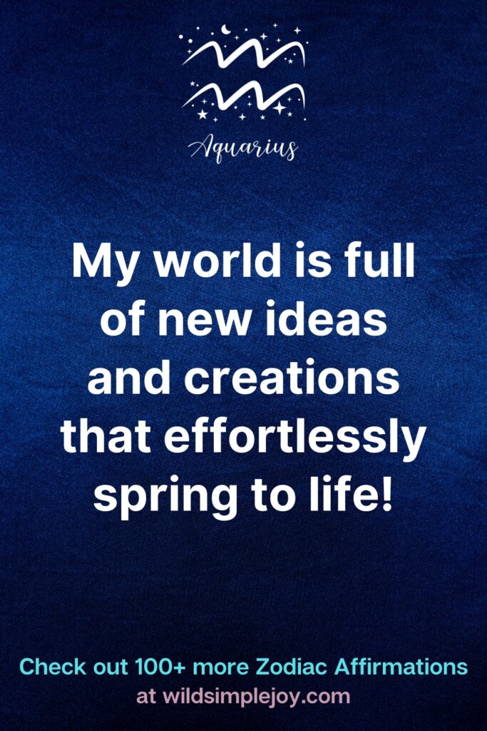 My world is full of new ideas Aquarius Affirmations