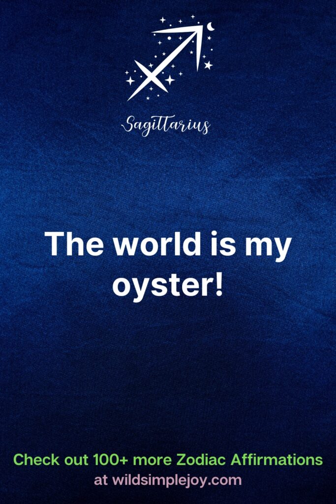 The world is my oyster Affirmations for Sagittarius