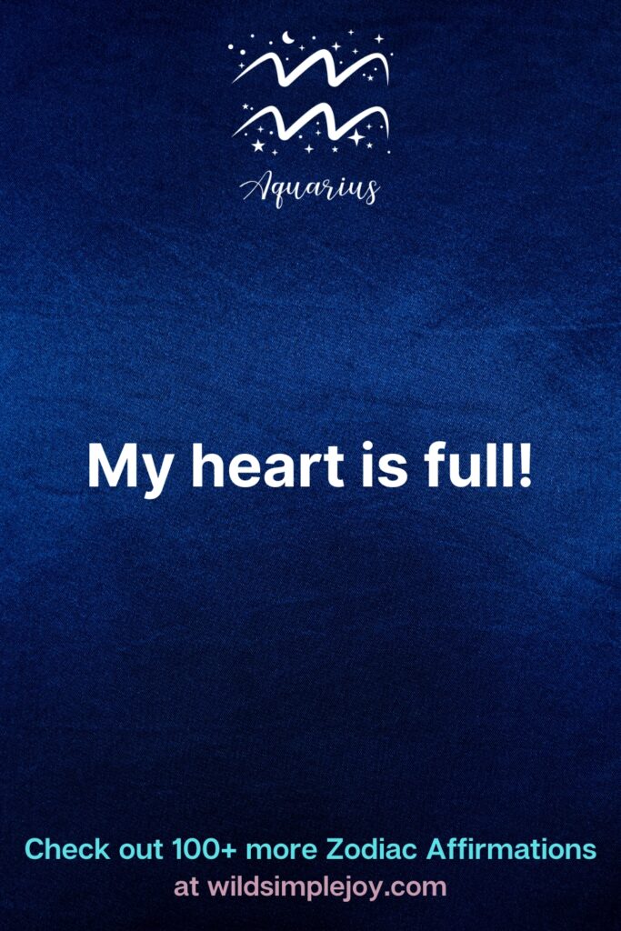 my heart is full Aquarius Affirmations