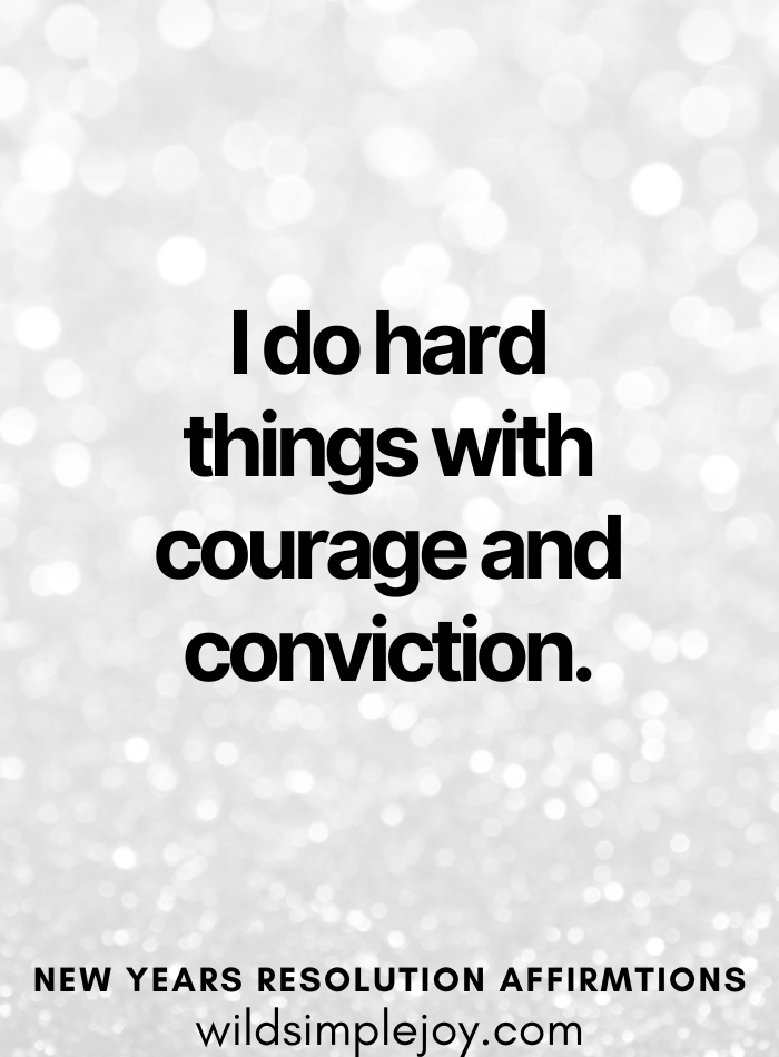 I do hard things with courage and conviction
