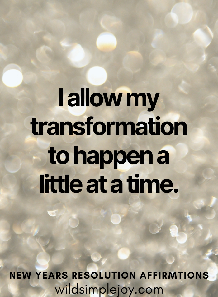 New year goal affirmations I allow my transformation to happen a little at a time