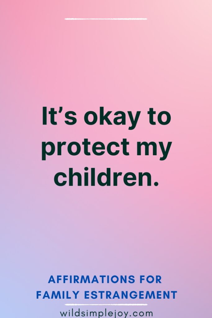 Affirmations for Family Estrangement It's okay to protect my children