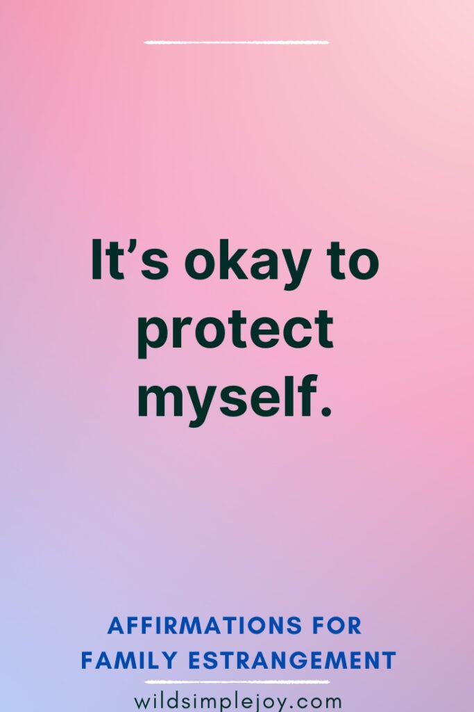 Affirmations for Family Estrangement It's okay to protect myself