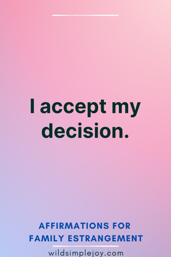 I accept my decision Affirmations for Family Estrangement