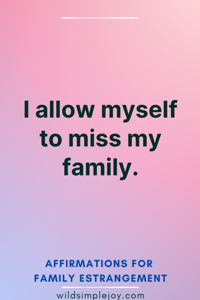 I allow myself to miss my family Affirmations for Family Estrangement