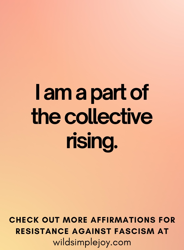 I am a part of the collective rising Affirmations to Resist Fascism