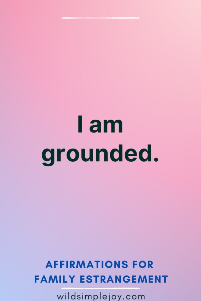 I am grounded Affirmations for Family Estrangement