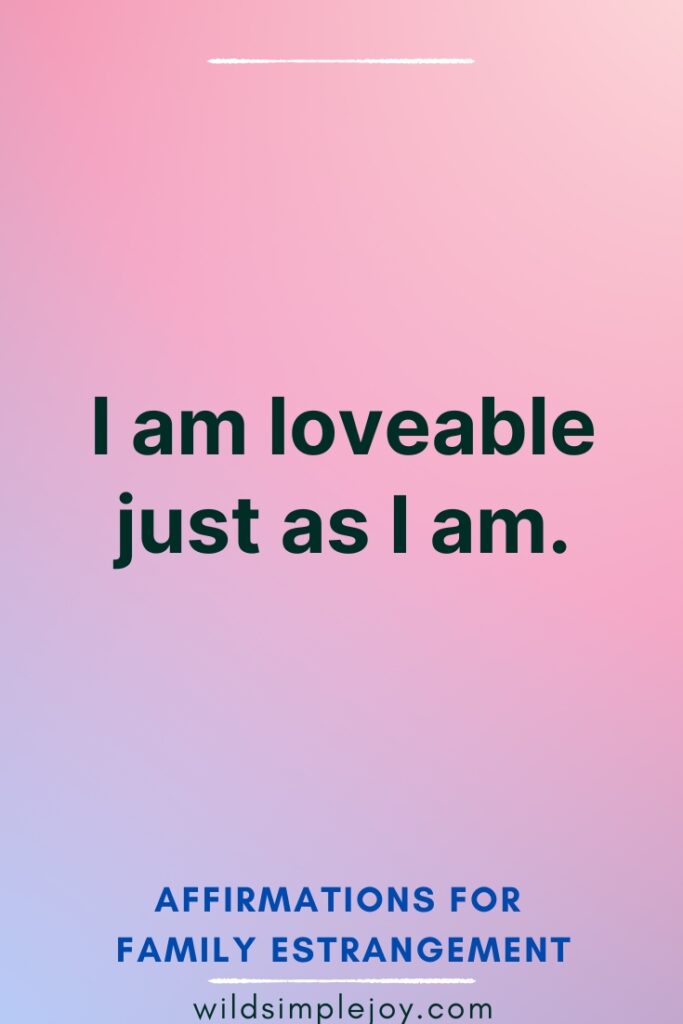 I am loveable just as I am Affirmations for Family Estrangement