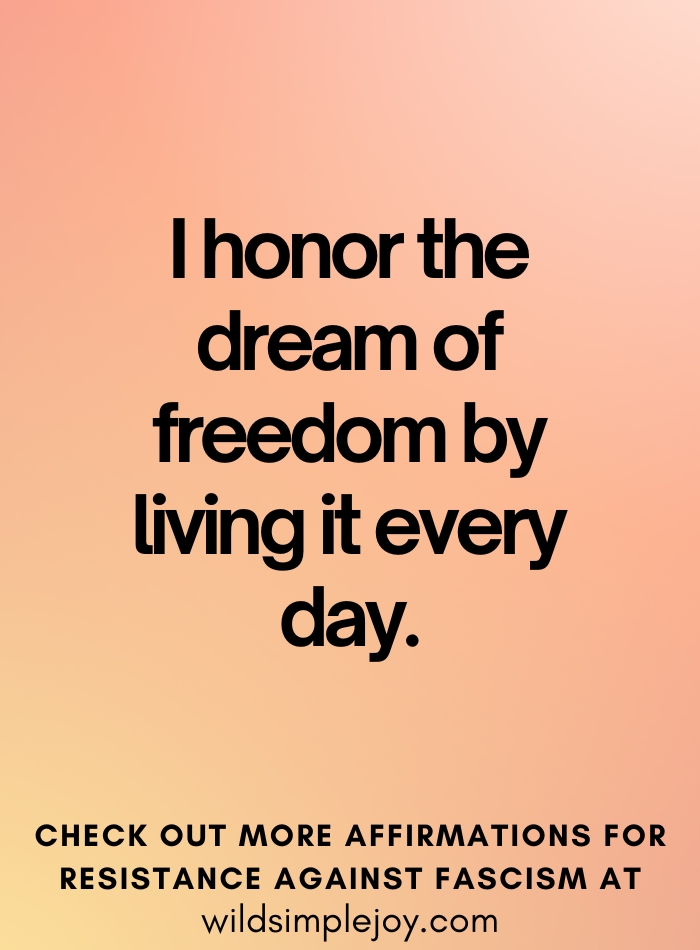 I honor the dream of freedom by living it every day