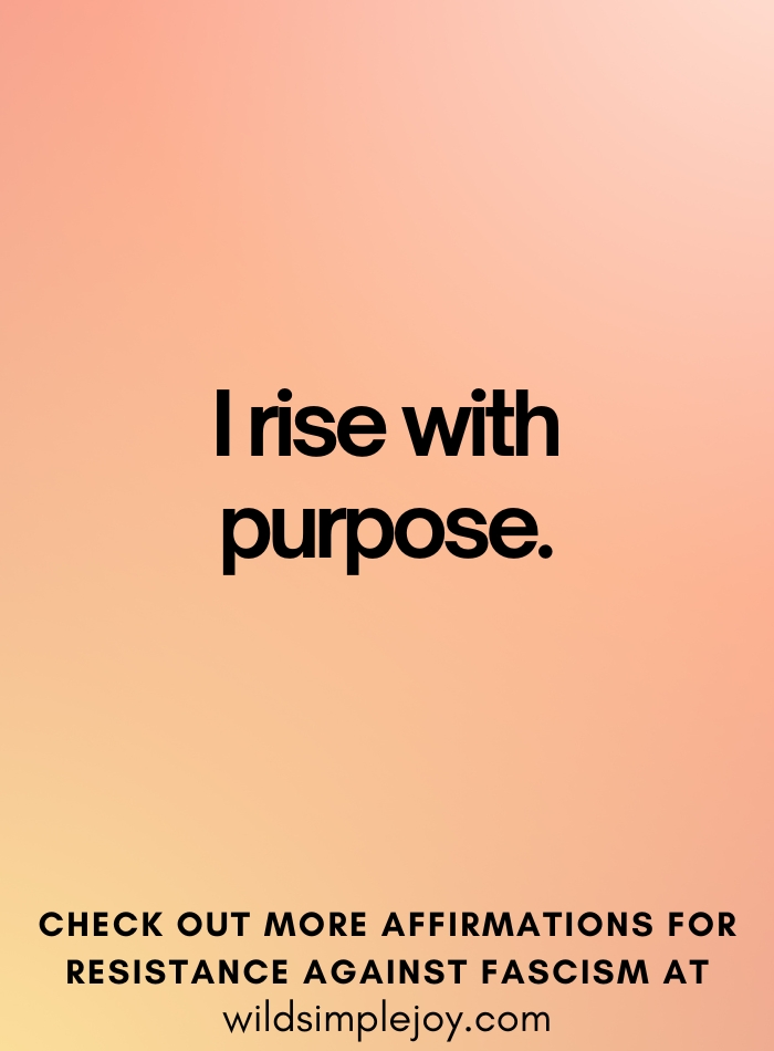 I rise with purpose Affirmations to Resist Fascism