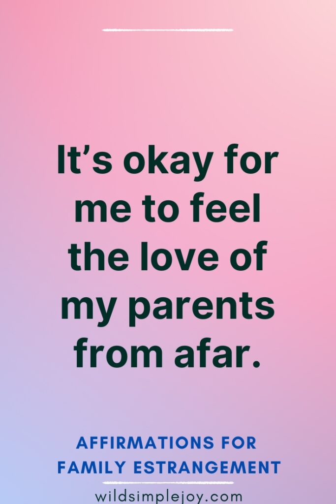 It's okay for me to feel the love of my parents from afar Affirmations for Family Estrangement