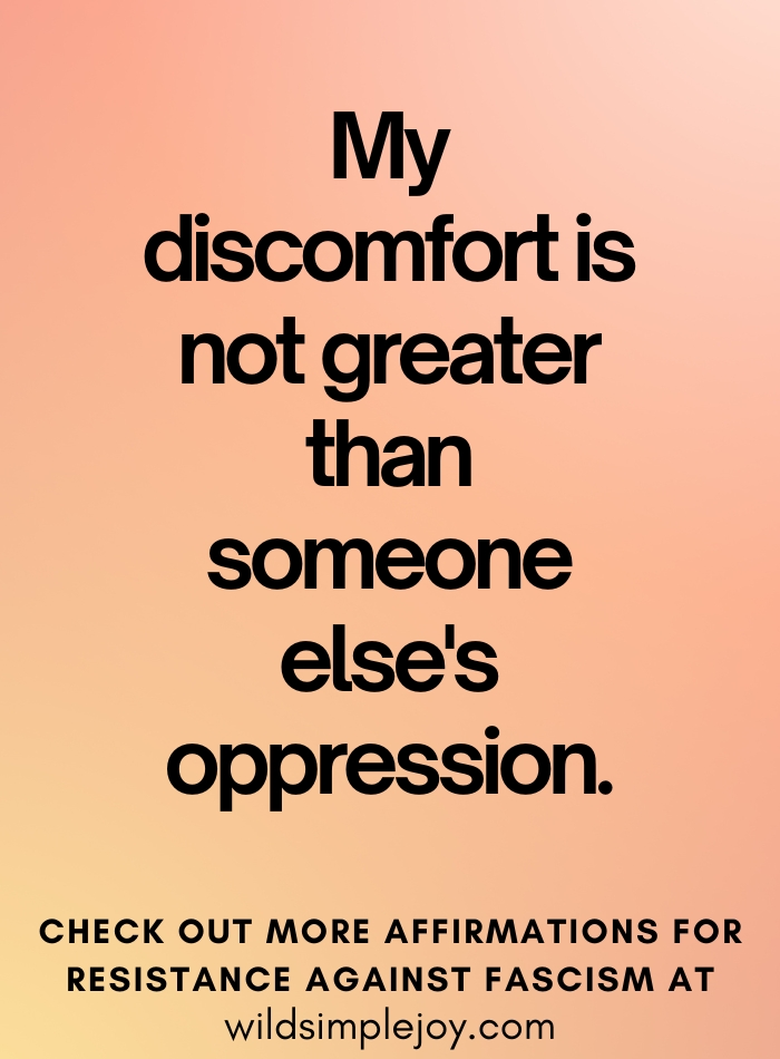 My discomfort Affirmations to Resist Fascism