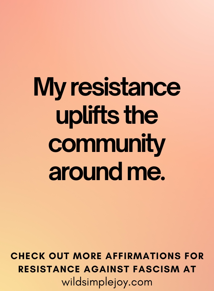 My resistance uplifts the community around me