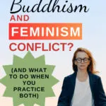 Pinterest Image with woman meditating on an ombre background with text overlay that reads Do Buddhism and Feminism conflict? and what to do when you practice both for engaged Buddhists US 6