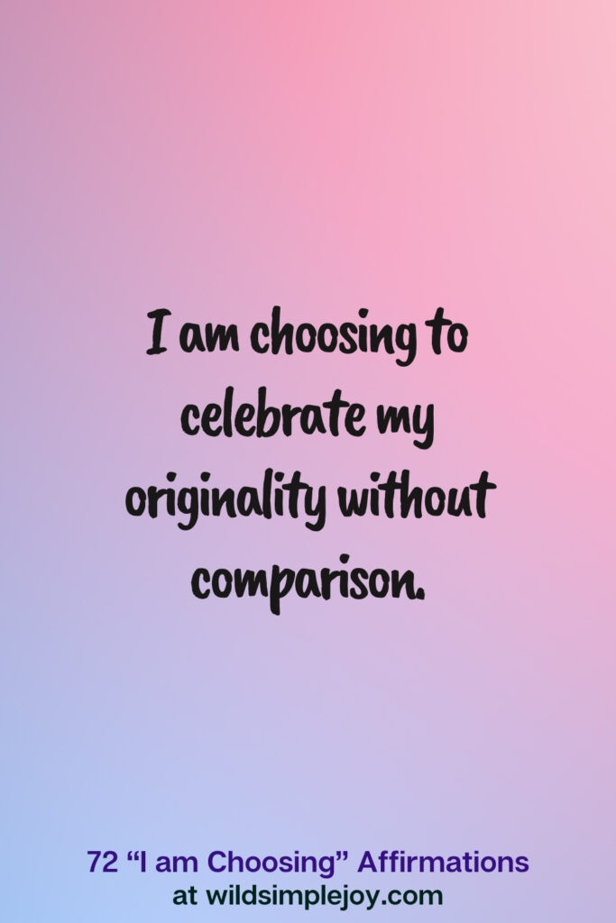 I am choosing to celebrate my originality without comparison Vertical pin image on blue and pink background with text overlay, 72 I am Choosing Affirmations at wildsimplejoy.com