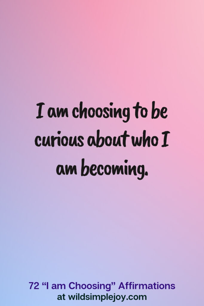 Vertical pin image on blue and pink background with text overlay, I am choosing to be curious about who I am becoming. 72 I am Choosing Affirmations at wildsimplejoy.com