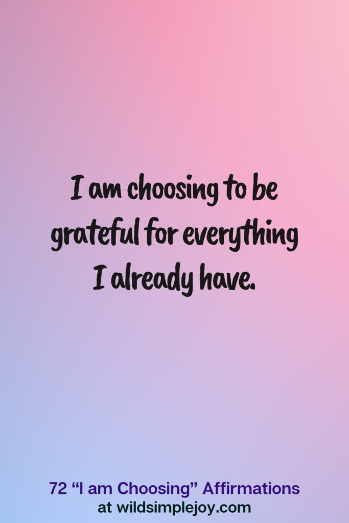 Vertical pin image on blue and pink background with text overlay, I am choosing to be grateful for everything I already have. 72 I am Choosing Affirmations at wildsimplejoy.com