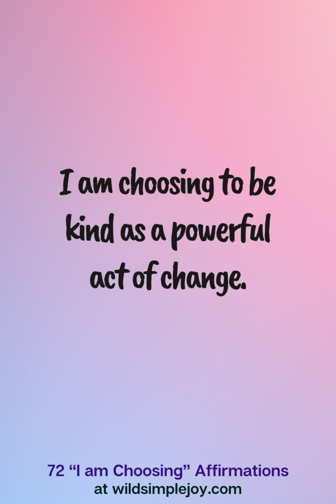 Vertical pin image on blue and pink background with text overlay, I am choosing to be kind. 72 I am Choosing Affirmations at wildsimplejoy.com