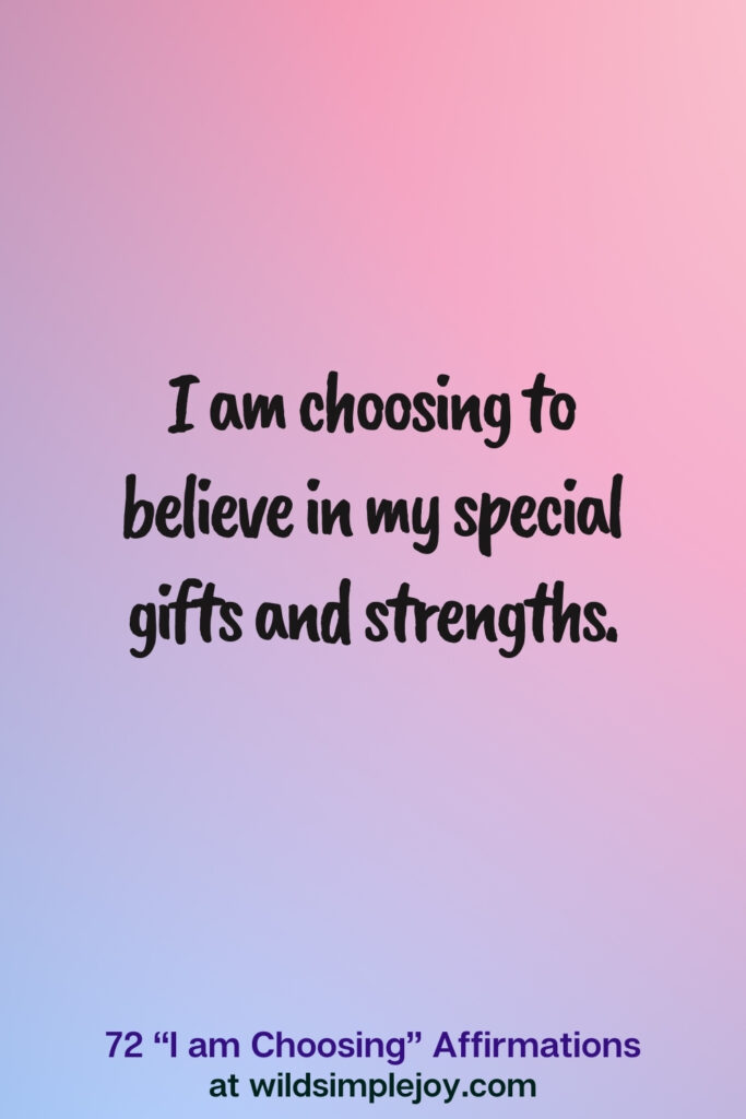 Vertical pin image on blue and pink background with text overlay, I am choosing to believe in my special gifts and strengths. 72 I am Choosing Affirmations at wildsimplejoy.com