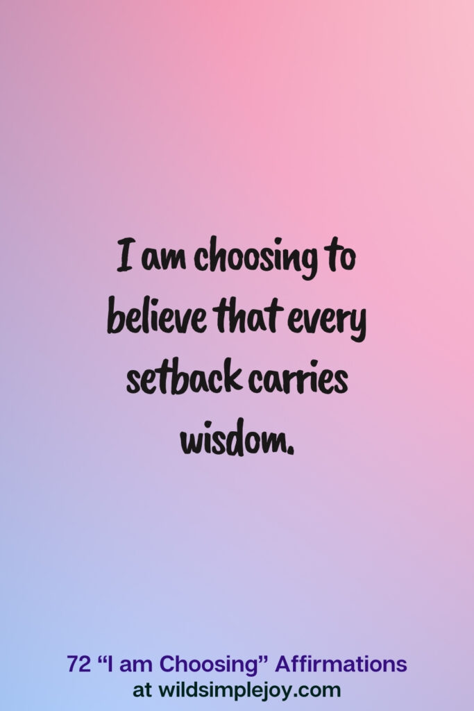 Vertical pin image on blue and pink background with text overlay, I am choosing to believe that every setback carries wisdom. 72 I am Choosing Affirmations at wildsimplejoy.com