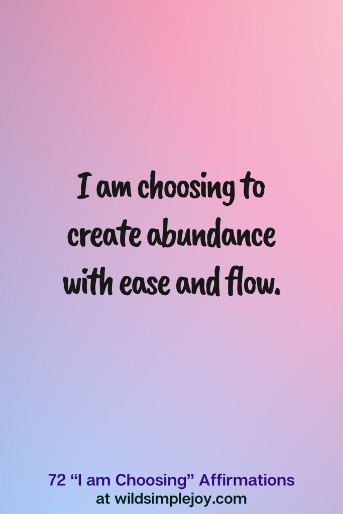 Vertical pin image on blue and pink background with text overlay, I am choosing to create abundance with ease and flow. 72 I am Choosing Affirmations at wildsimplejoy.com
