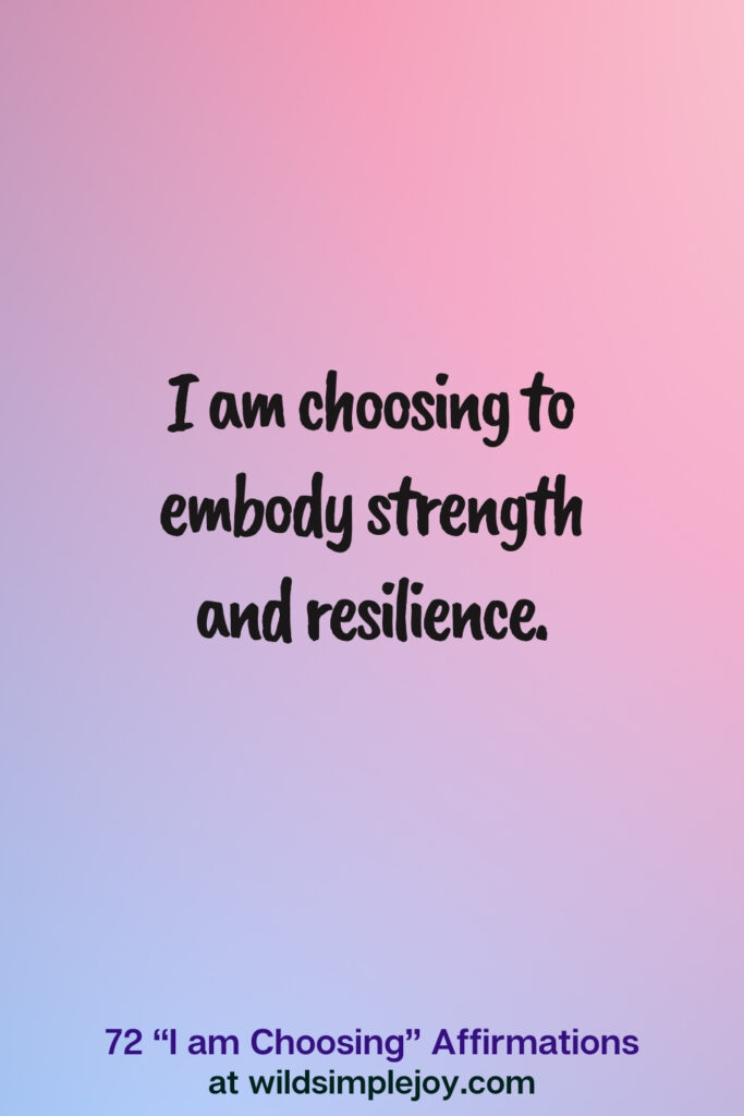 Vertical pin image on blue and pink background with text overlay, I am choosing to embody strength and resilience. 72 I am Choosing Affirmations at wildsimplejoy.com