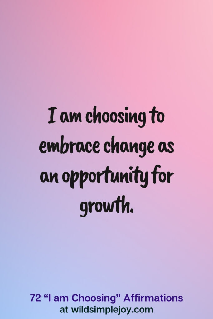 Vertical pin image on blue and pink background with text overlay, I am choosing to embrace change as an opportunity for growth. 72 I am Choosing Affirmations at wildsimplejoy.com