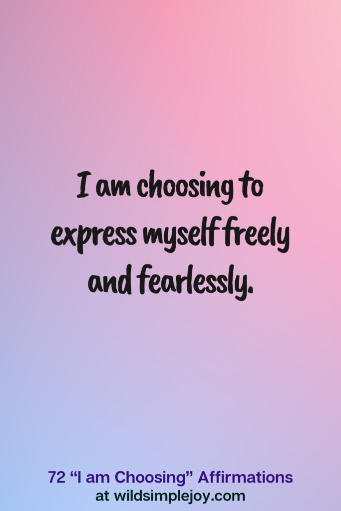Vertical pin image on blue and pink background with text overlay, I am choosing to express myself freely and fearlessly. 72 I am Choosing Affirmations at wildsimplejoy.com