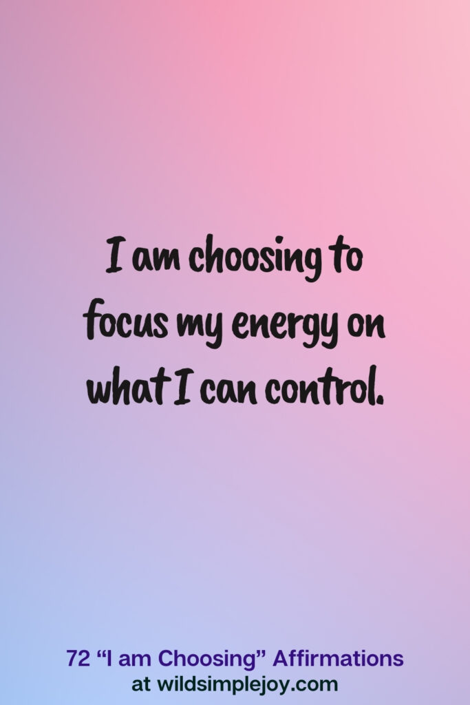 Vertical pin image on blue and pink background with text overlay, I am choosing to focus my energy on what I can control. 72 I am Choosing Affirmations at wildsimplejoy.com