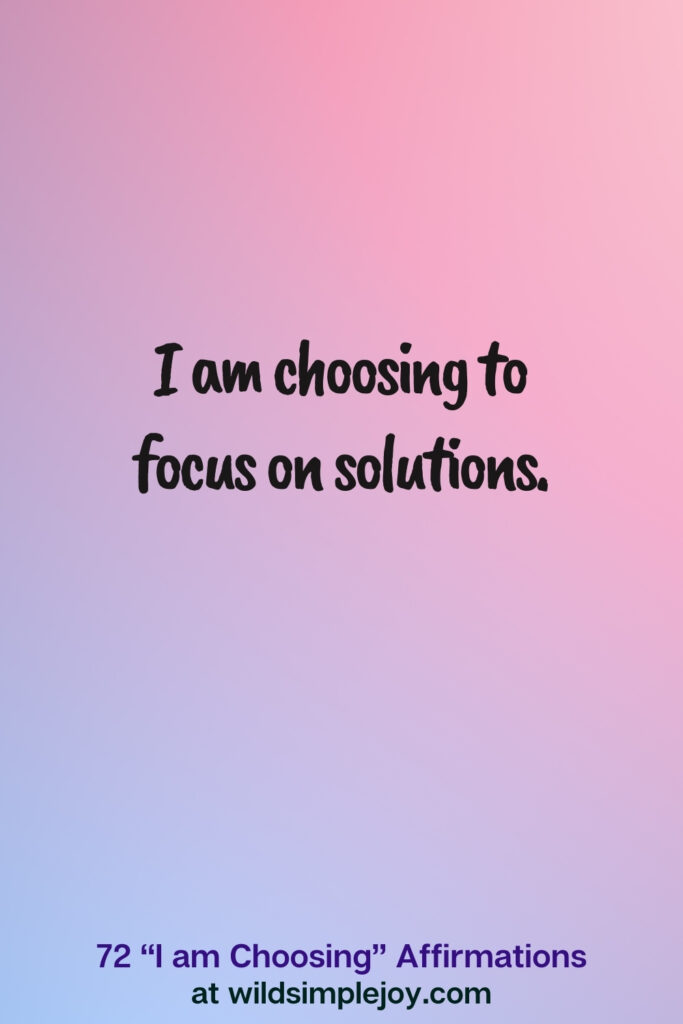 Vertical pin image on blue and pink background with text overlay, I am choosing to focus on solutions. 72 I am Choosing Affirmations at wildsimplejoy.com