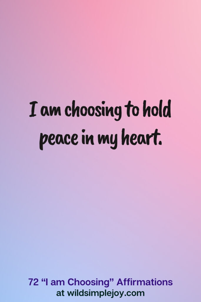 Vertical pin image on blue and pink background with text overlay, I am choosing to hold peace in my heart. 72 I am Choosing Affirmations at wildsimplejoy.com