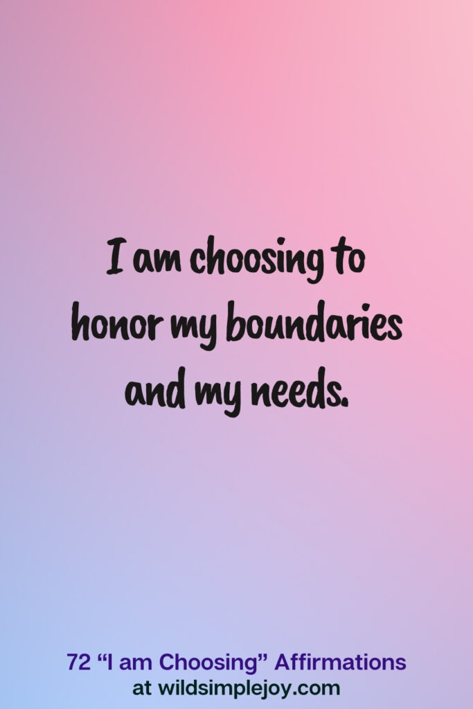 Vertical pin image on blue and pink background with text overlay, I am choosing to honor my boundaries and needs. 72 I am Choosing Affirmations at wildsimplejoy.com