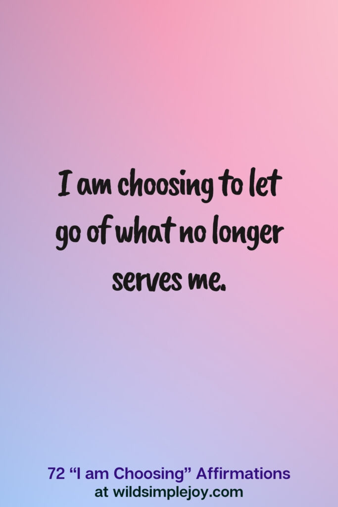 Vertical pin image on blue and pink background with text overlay, I am choosing to let go of what no longer serves me. 72 I am Choosing Affirmations at wildsimplejoy.com