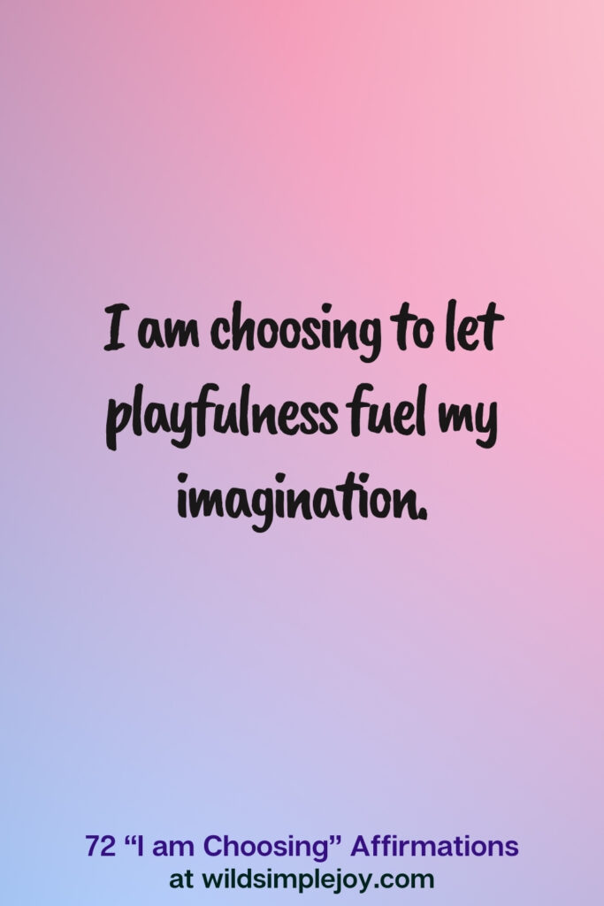 Vertical pin image on blue and pink background with text overlay, I am choosing to let playfulness fuel my imagination. 72 I am Choosing Affirmations at wildsimplejoy.com