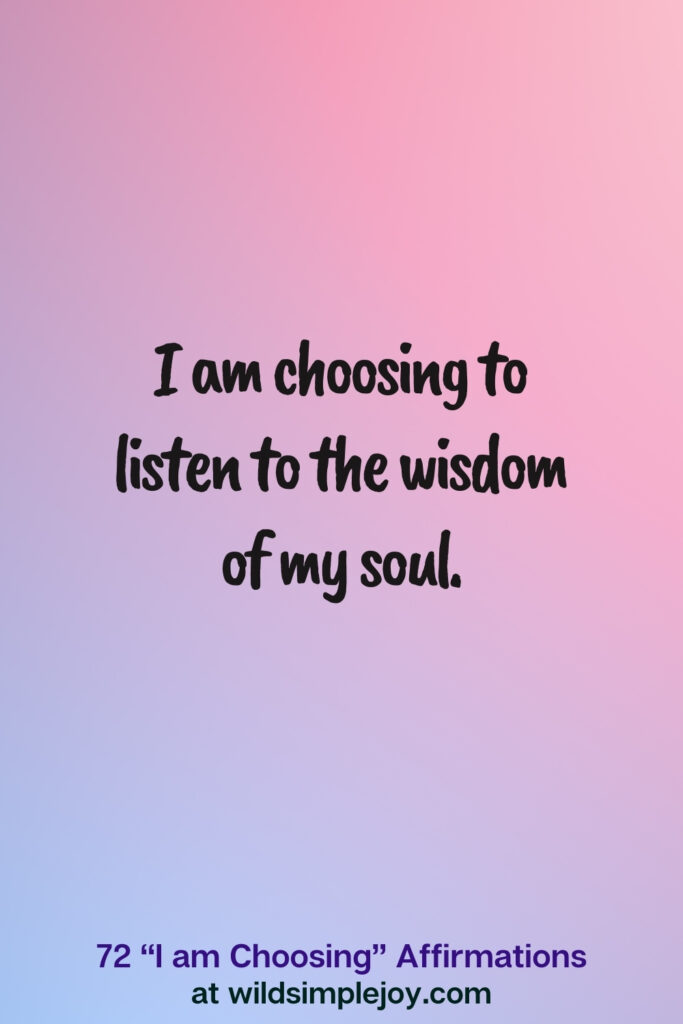 Vertical pin image on blue and pink background with text overlay, I am choosing to listen to the wisdom of my soul. 72 I am Choosing Affirmations at wildsimplejoy.com