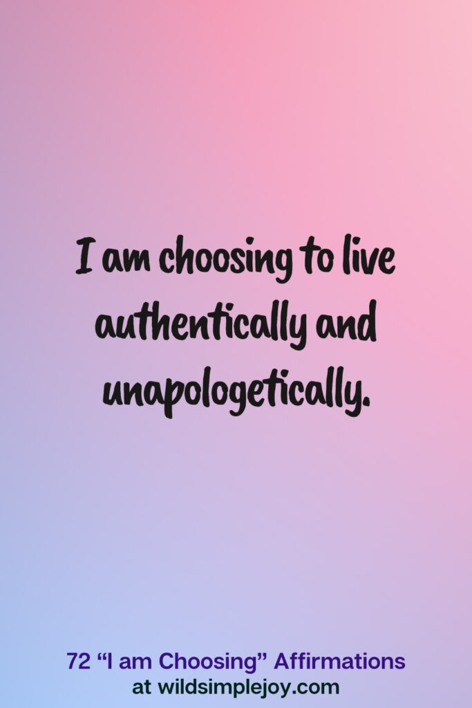Vertical pin image on blue and pink background with text overlay, I am choosing to live authentically and unapologetically. 72 I am Choosing Affirmations at wildsimplejoy.com