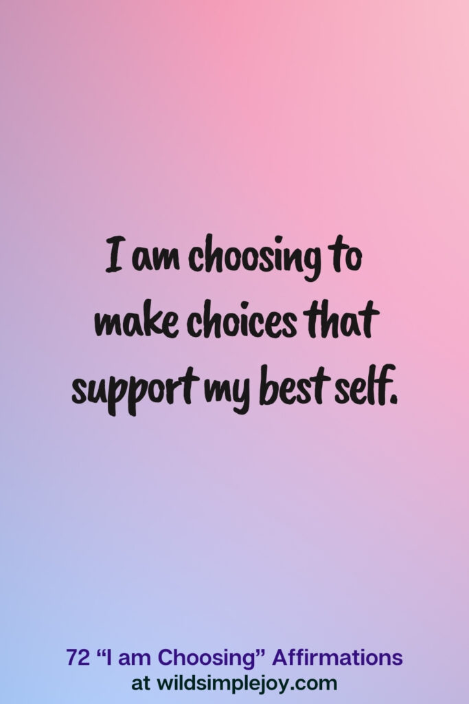 Vertical pin image on blue and pink background with text overlay, I am choosing to make choices that support my best self. 72 I am Choosing Affirmations at wildsimplejoy.com
