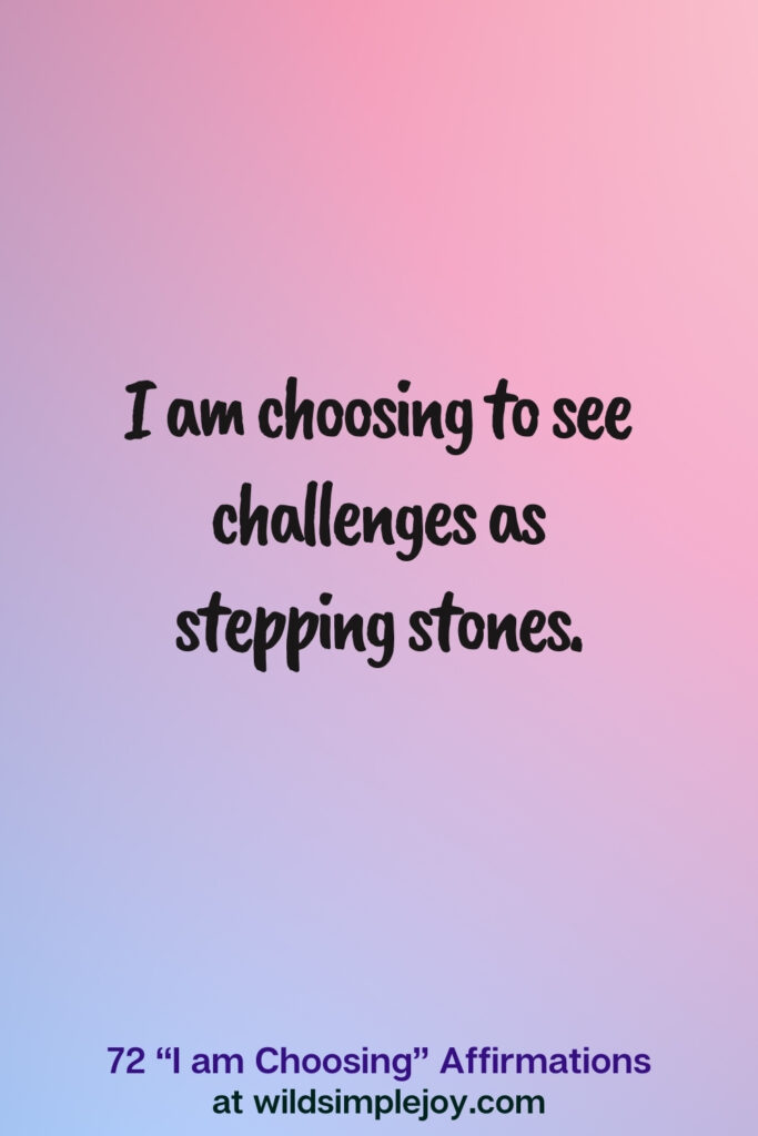 Vertical pin image on blue and pink background with text overlay, I am choosing to see challenges as stepping stones. 72 I am Choosing Affirmations at wildsimplejoy.com